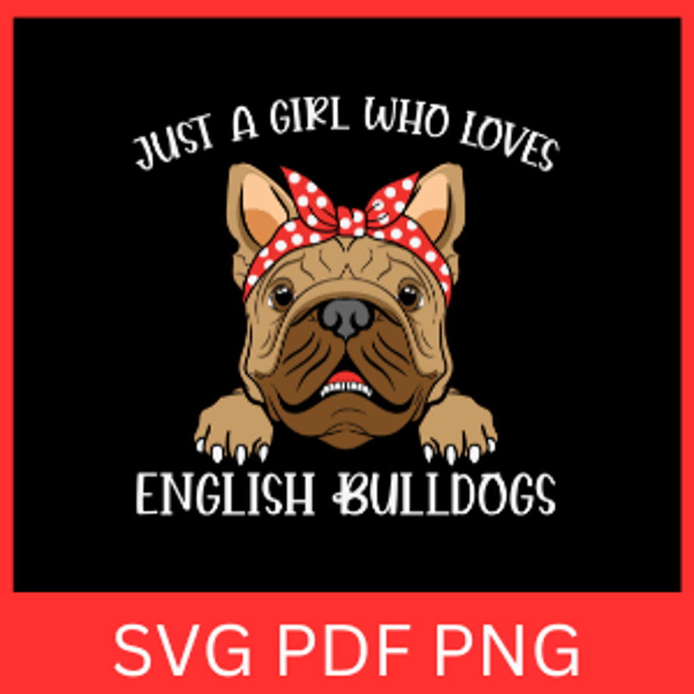Just A Girl Who Loves English Bulldogs Svg Pet Svg Dog Svg Baby Dog Svg Animal Lover Svg Dog Lover 0
