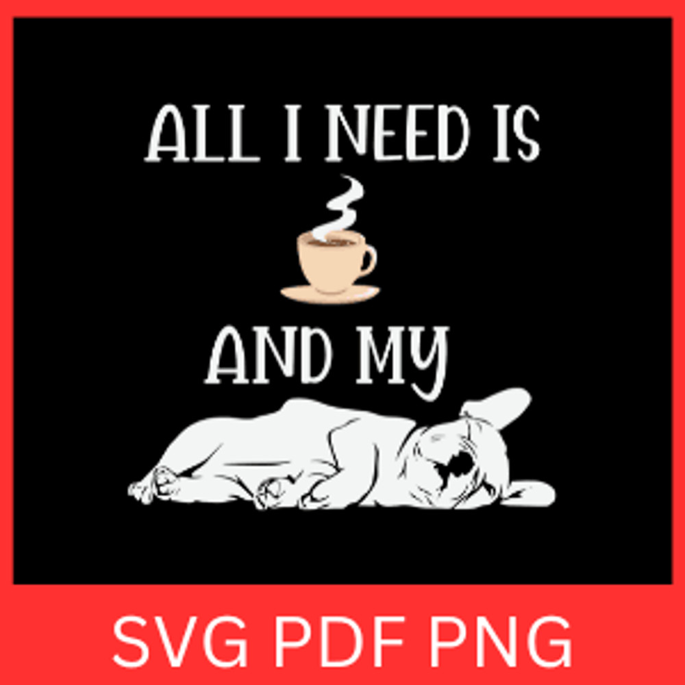 All I Need Is And My Pug Dog SvgDog Sleeping Svg All I Need Is Coffee And My Dog Svg Love Coffee Sv 0