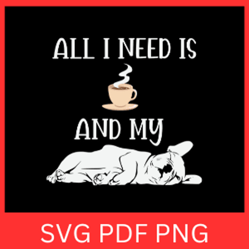 All I Need Is And My Pug Dog SvgDog Sleeping Svg All I Need Is Coffee And My Dog Svg Love Coffee Sv 0