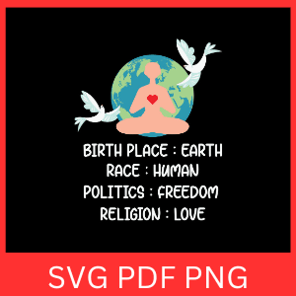 Birthplace Earth Svg Race Human Svg Politics Freedom Svg Religion Love Svg Equalit Svg Good Vibes S 0