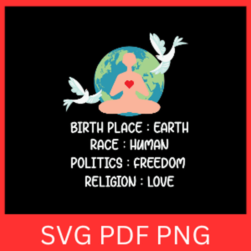 Birthplace Earth Svg Race Human Svg Politics Freedom Svg Religion Love Svg Equalit Svg Good Vibes S 0