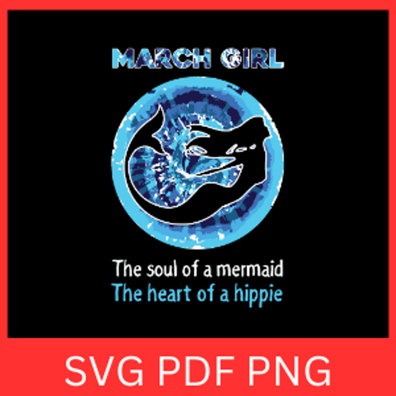 March Girl The Soul Of A Mermaid The Heart Of A Hippie Svg Mermaid Svg Mermaid Sayings Svg Soul Of 0