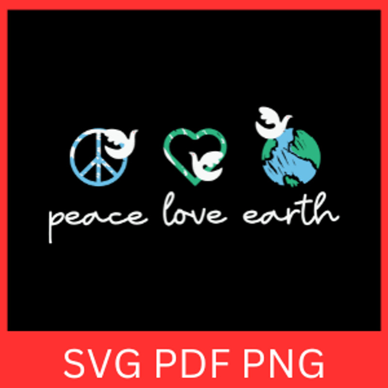 Peace Love Earth Svg Earth Day Svg Earth Day Clipart Svg Earth Day Design Save The Earth Svg Save T 0
