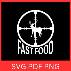 fast food svg,eat more fast food svg, eat more svg, fast food svg, eat deer svg, hunting quote svg, hunting design svg,