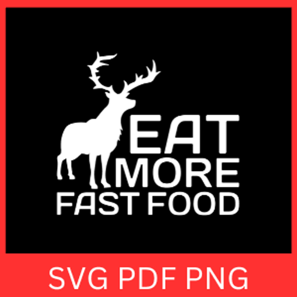 Eat More Fast Food Svg Eat More SVG Fast Food SVG Eat Deer Svg Hunting Quote Svg Hunting Design Svg 0