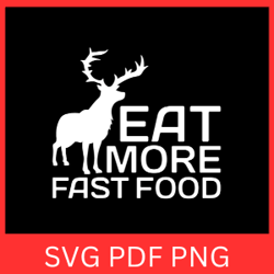 eat more fast food svg, eat more svg, fast food svg, eat deer svg, hunting quote svg, hunting design svg, hunt lover svg