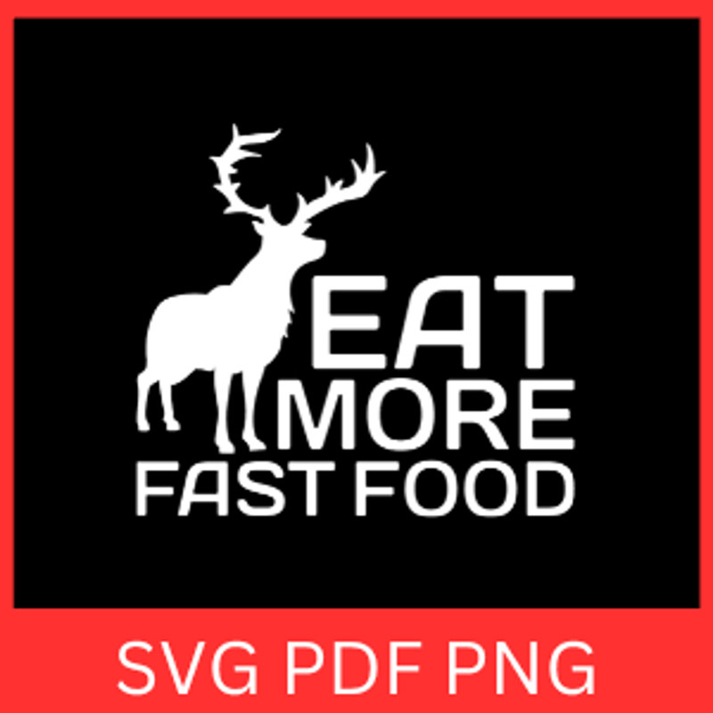 Eat More Fast Food Svg Eat More SVG Fast Food SVG Eat Deer Svg Hunting Quote Svg Hunting Design Svg 0