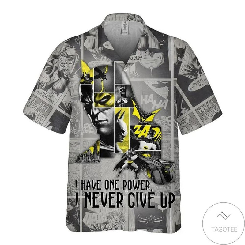 Batman I Have One Power I Never Give Up Hawaiian Shirt.jpg