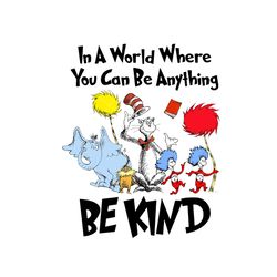 In A World Where You Can Be Anything Be Kind Dr Seuss Svg