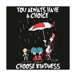 You Always Have A Choice Choose Kindness Svg, Dr Seuss Svg, Choose Kindness Svg, Kindness Svg, Cat In The Hat Svg, Thing
