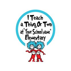 dr seuss i teach a thing or two svg, dr seuss svg, cat in the hat svg, thing 1 thing 2 svg, dr seuss quotes,dr seuss png
