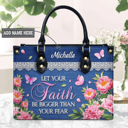 Personalized Name Let Your Faith Be Bigger Flower Leather Handbag, Women Leather HandBag, Gift for Her