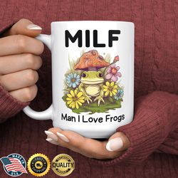 frog coffee mug, man i love frogs milf ceramic cup, frog lover gift