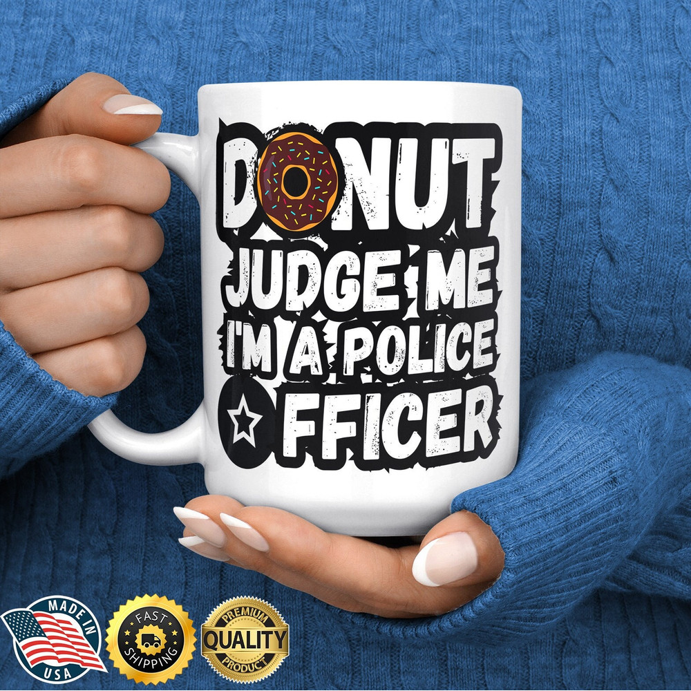 Police Officer Mug - Funny Police Officer Gifts - Cop Husband - Gift for Police Office - Donut Judge Me - Police Retirement Gift.jpg