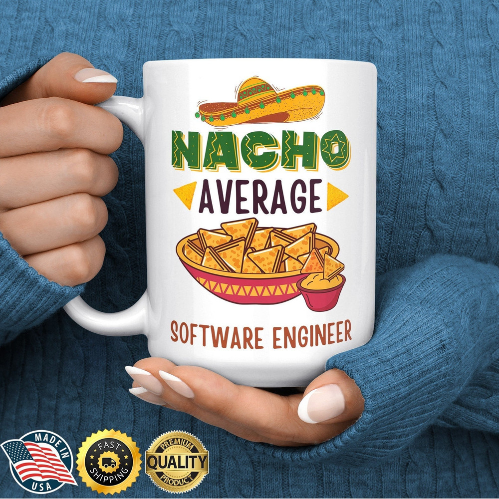 Software Engineer Mug - Nacho Average Software Engineer Gift - Gift for Coder - Programmer Gift - Programmer Mug - Funny Coffee Mug.jpg