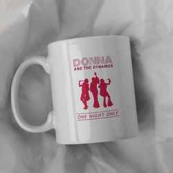 donna and the dynamos one night only ceramic mug 11oz mamma mia, 15 oz mug, funny coffee mug