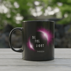 solar eclipse coffee mug, april 8 2024 total solar eclipse souvenir gift, be the light mug