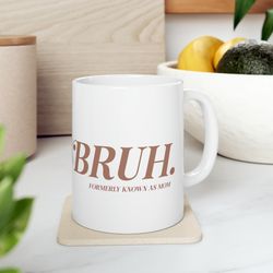 Bruh Formerly Known As Mom, Mothers Day Gift, Mothers Day, Gift For Mom
