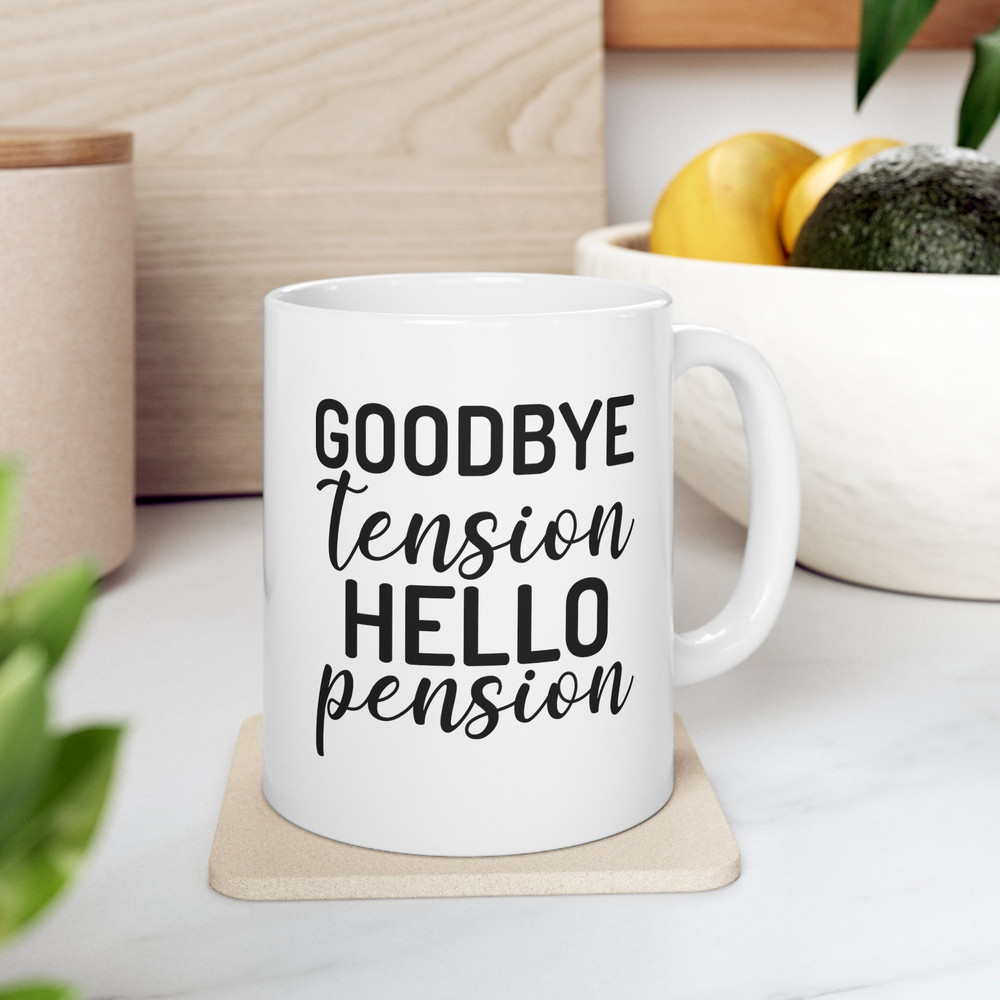 Goodbye Tension Hello Pension, Retirement Gift, Retired Mug, Coffeeholic, Gift For Retirement, Coffee Lover, Tea Lover, Coffee Mug.jpg