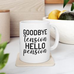 goodbye tension hello pension, retirement gift, retired mug, coffeeholic