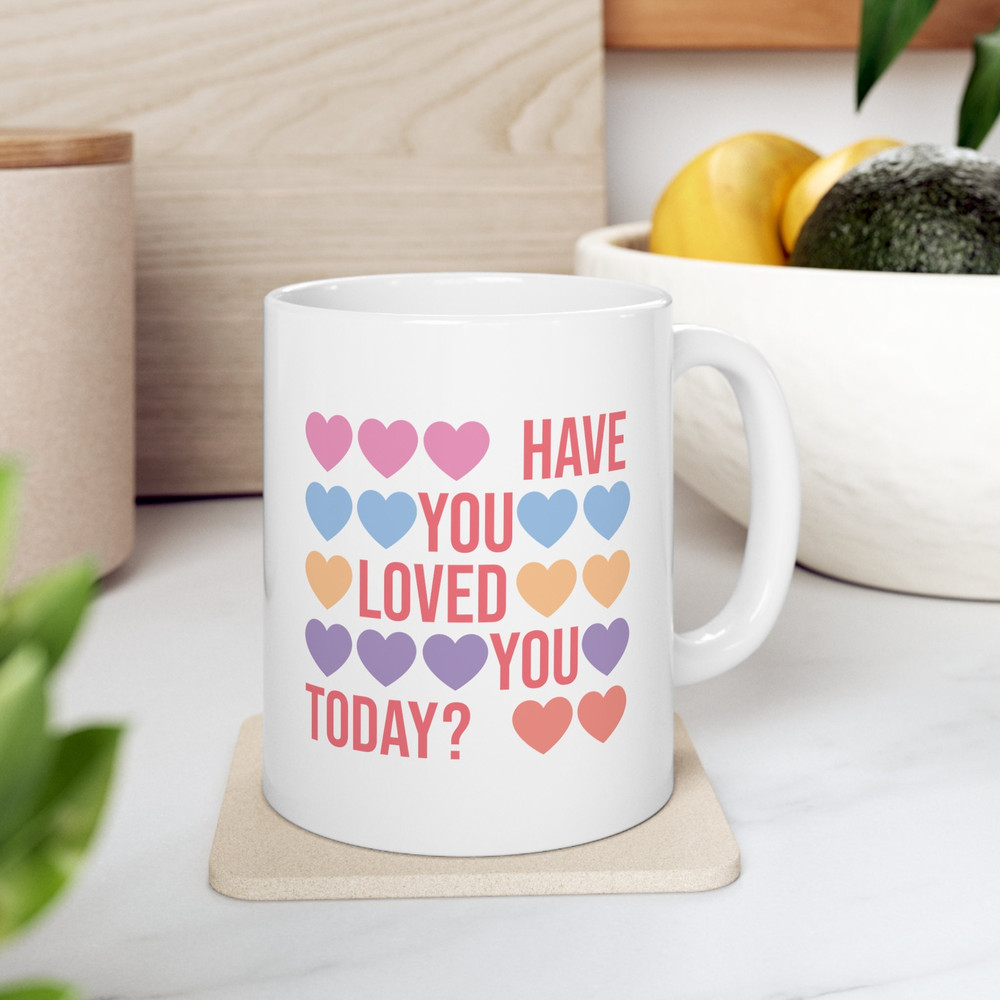 Have You Loved You Today, Affirmation Mug, Inspirational Mug, Motivational Mug, Self Care Mug , Self Love Mug, Positive Quotes.jpg