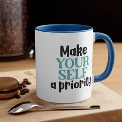 Make YOURSELF A Priority, Motivational Quote, Positivity Quote Mug, Coffee Lover