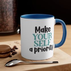 make yourself a priority, motivational quote, positivity quote mug, coffee lover