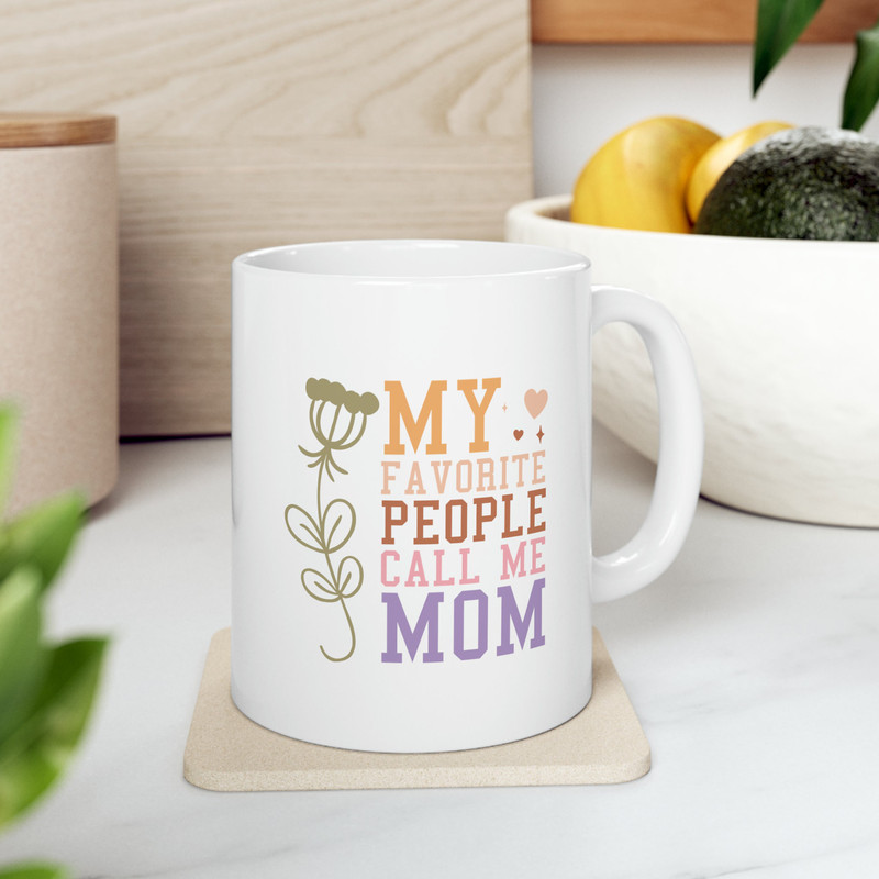 My Favorite People Call Me Mom,Mothers Day Gift, Mothers Day, Gift For Mom, Greatest Mom, Mom Coffee Mug, Funny Mom Mug, Mama Bear, Love Mom.jpg