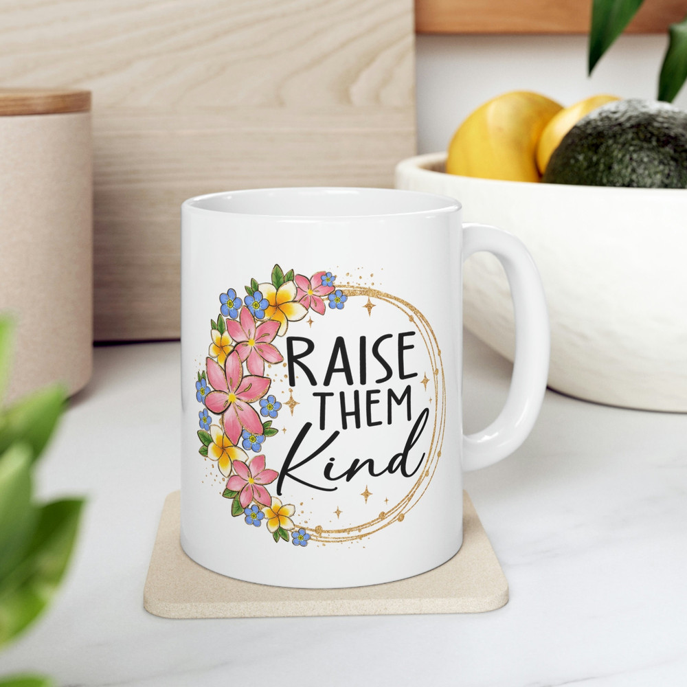 Raise them kind mug for mama gift for parent kindness mug quotes on mug kindness matters mug present for mom raise good kids beautiful mug.jpg