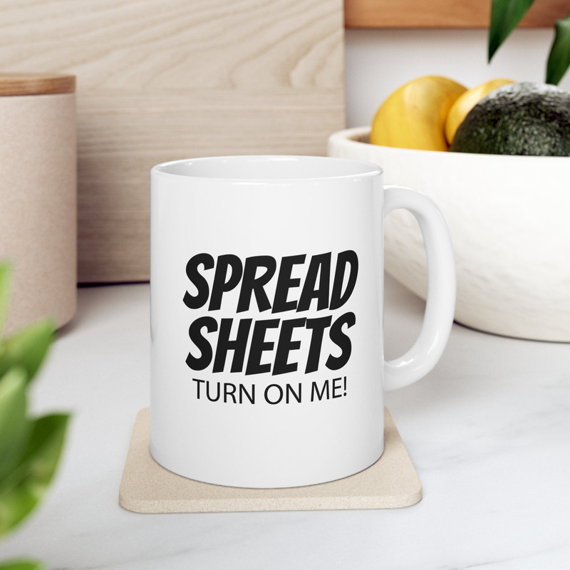Spreadsheets Turn Me On, Funny Office Mug, Sarcastic Mug, Humor Mug, Funny Coffee Mug, Best Friend Gift, Mom Gift, Dad Gift,Ceramic 11oz Mug.jpg