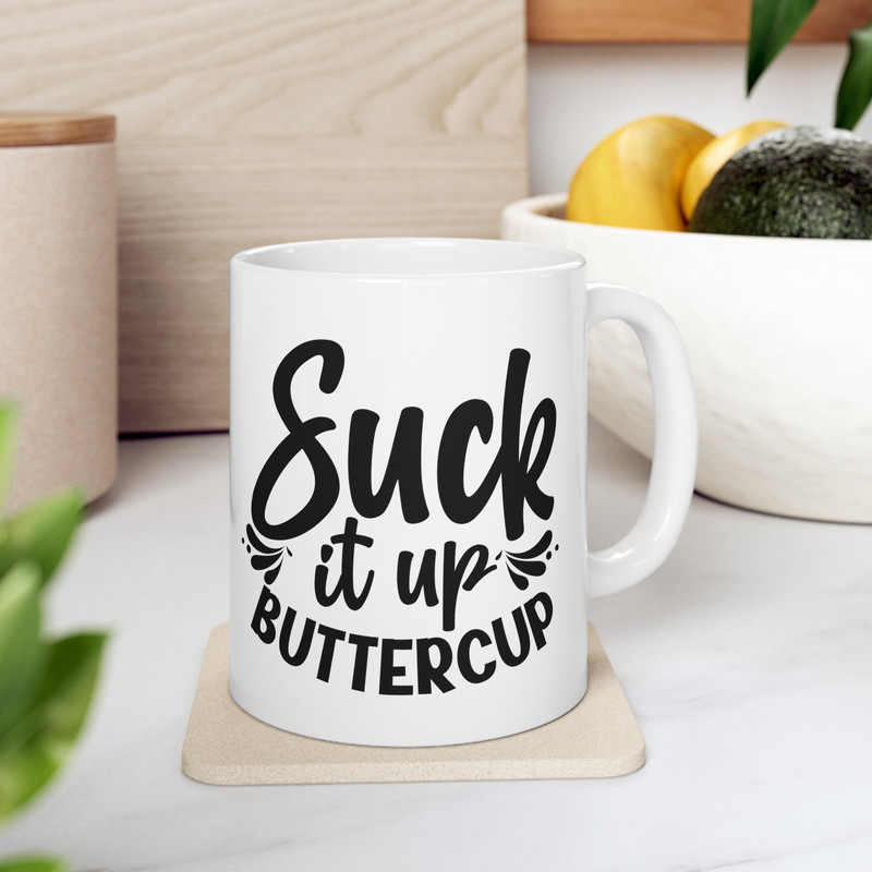 Suck It Up Buttercup, Funny Office Mug, Sarcastic Mug, Humor Mug, Funny Coffee Mug, Best Friend Gift, Mom Gift, Dad Gift, Ceramic 11oz Mug.jpg