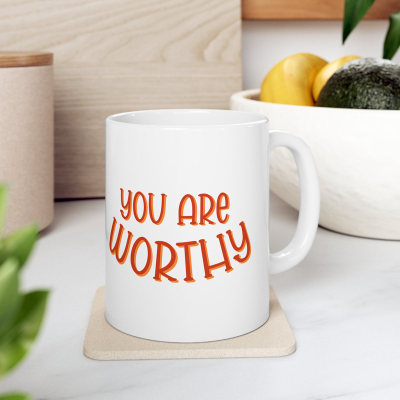 You Are Worthy, Affirmation Mug, Inspirational Mug, Motivational Mug, Self Care Mug , Self Love Mug, Positive Quotes, Ceramic Mug 11oz.jpg