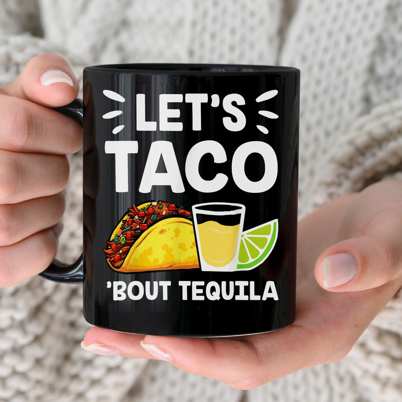 Let's Taco 'Bout Tequila Black Ceramic Mug, Funny Tequila Mug, Cinco de Mayo Coffee Cup, Taco Lover Mug, Margarita Mug, Tequila Lover Mug.jpg