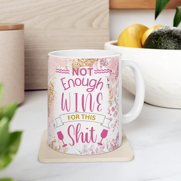 Not Enough Wine For This Shit Ceramic Mug, Not Enough Wine Coffee Mug, Funny Wine Drinking, Stressed Out, Mama Needs Wine, Wine Lover Gift.jpg