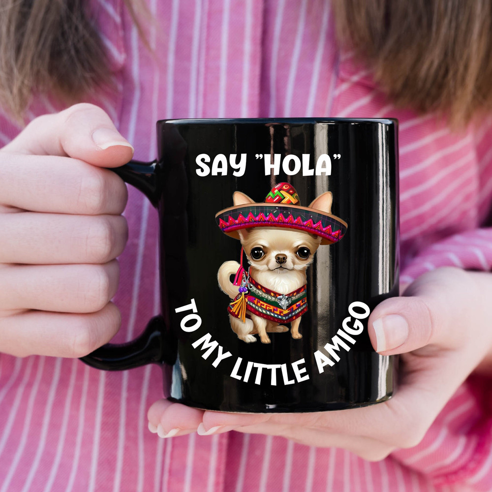 Say Hola To My Little Amigo Black Mug, Cute Chihuahua Ceramic Mug, Funny Mexican Dog Coffee Mug, Cinco De Mayo Mug, Viva Mexico, Fiesta,.jpg