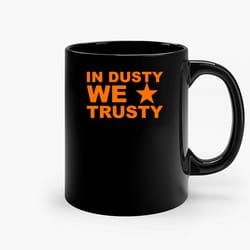 in dusty we trusty ceramic mug, funny coffee mug, quote mug, gift for her, gifts for him