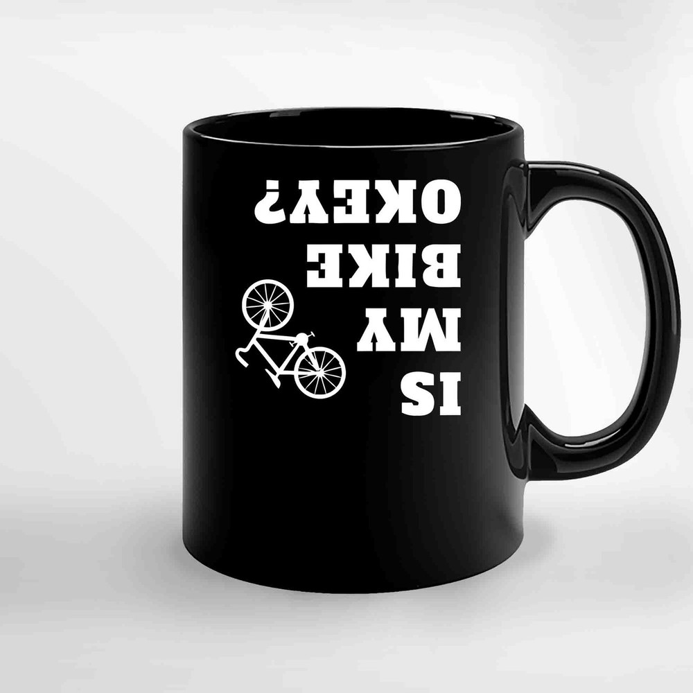 Is My Bike Okay Bike Rider And Biker Bikes Ceramic Mugs.jpg