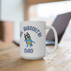 bluey dad bandit oh, bicuits ceramic mug, bluey dad coffee mug, bluey fathers day gift, bluey dad mug, funny
