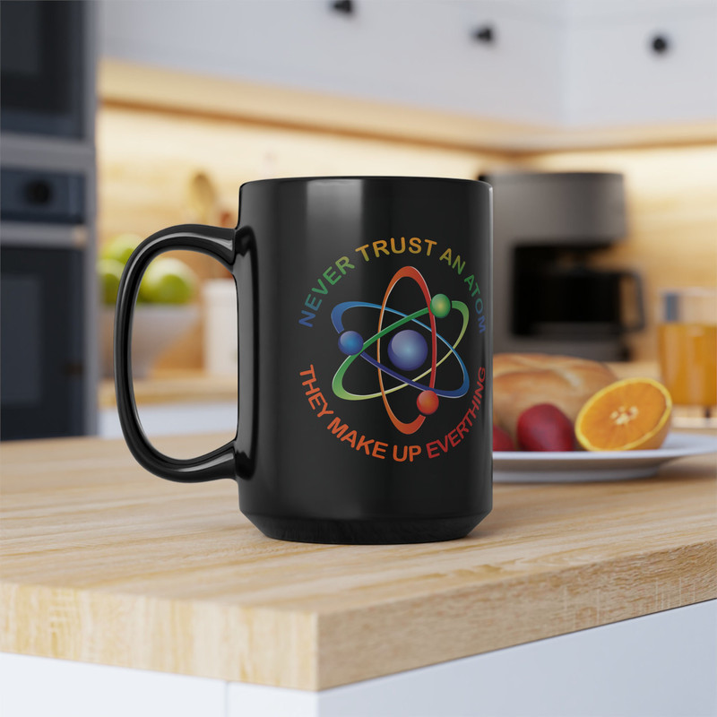 Funny Science Mug, Never Trust An Atom, They Make Up Everything, Nerd Gift, Teacher Coffee Cup, Geek Present, Chemistry Pun.jpg
