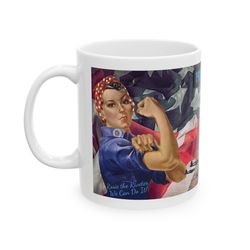 rosie the riveter mug, world war-2 mug, rosie movement, rosie campaign, 1939-1945, can we still do it rosie riveter mug