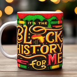 Its Black History For Me Mug, Ceramic Coffee Mug, Funny Coffee Mug