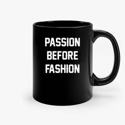Passion Before Fashion Ceramic Mug, Funny Coffee Mug, Gift Mug