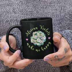african violets make me happy, african violets, african violet mug, african violet gift