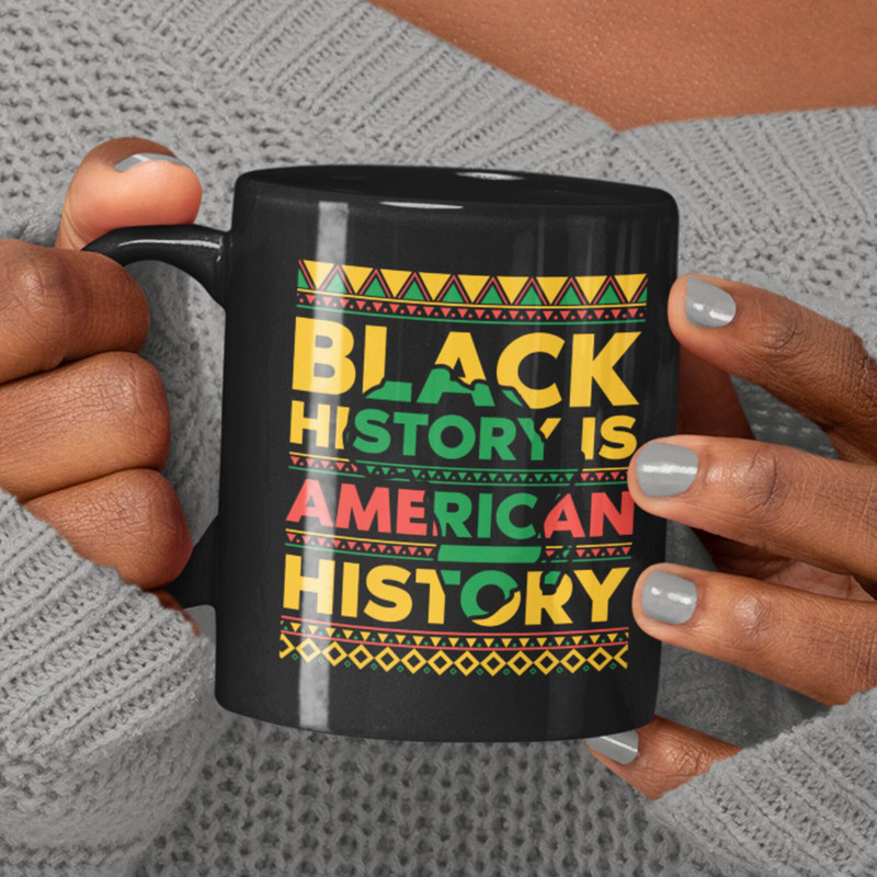 Black History Mug, Black History is American History, Celebrate Black History, Black History Month, African American Mug, History Mug.jpg