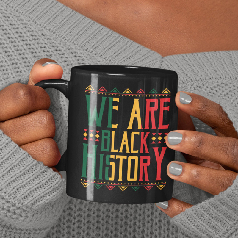 Black History Mug, Celebrate Black History, Black History Month, We Are Black History, African American Mug, Black Lives Matter.jpg