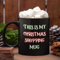 christmas shopping mug, holiday shopper coffee cup, xmas shopping lover gift, retail therapy