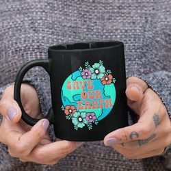 save our earth mug, earth day gift, save the planet mugs, i love nature gifts