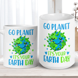 earth day mug, earth mug, go planet its your earth day, mother earth coffee mug, happy earth day, earth day gifts