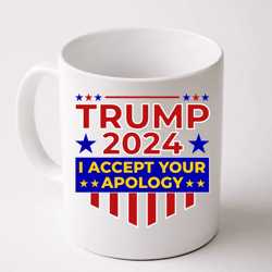 Trump 2024 I Accept Your Apology Mug, Donal Trump Mug, Ceramic Mug, Gift For Her, Gift for Him