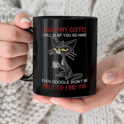 Touch My Coffee I'll Slap You So Hard Even Google Won't Be Able To Find You Mug, Gift For Her, Gift for Him